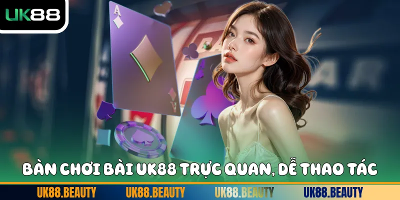 Bàn chơi bài UK88 trực quan, dễ thao tác