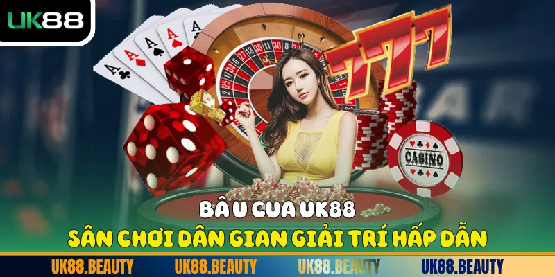 Bầu Cua UK88 - Sân Chơi Dân Gian Giải Trí Hấp Dẫn