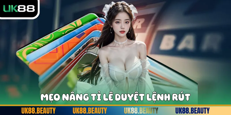 Mẹo nâng tỉ lệ duyệt lệnh rút