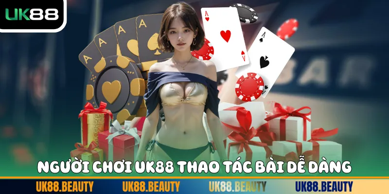 Người chơi UK88 thao tác bài dễ dàng